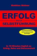 Erfolg durch Selbstführung: In 10 Minuten täglich 